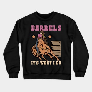 Barrels It's What I DO I Horseback Riding Crewneck Sweatshirt